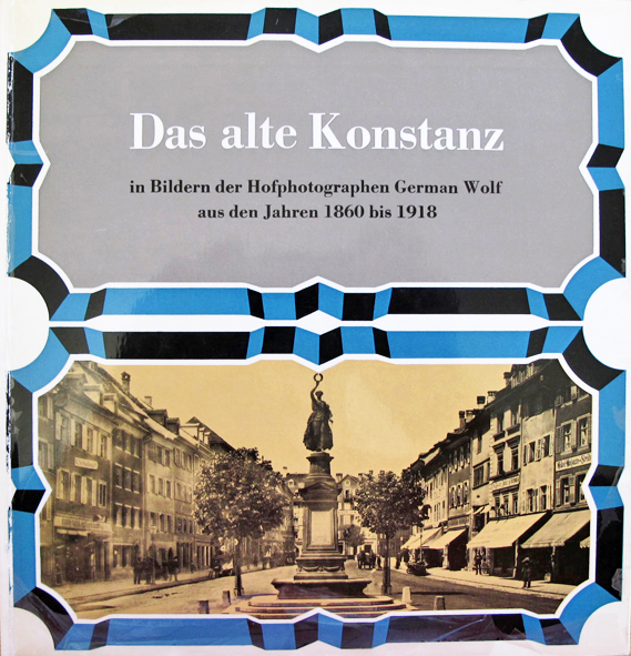 Das alte Konstanz Bilder von 1860 bis 1918 von German Wolf stadler-IV
